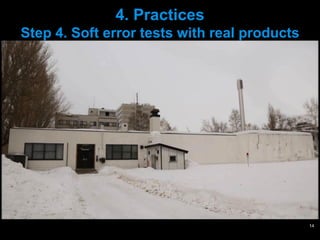 14
4. Practices
Step 4. Soft error tests with real products
 