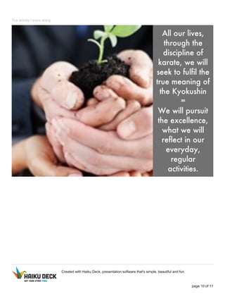 The activity I enjoy doing
Created with Haiku Deck, presentation software that's simple, beautiful and fun.
page 10 of 11
 