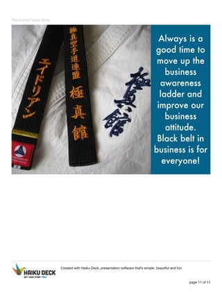 The activity I enjoy doing
Created with Haiku Deck, presentation software that's simple, beautiful and fun.
page 11 of 11
 