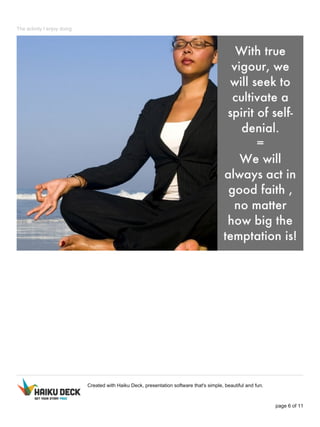 The activity I enjoy doing
Created with Haiku Deck, presentation software that's simple, beautiful and fun.
page 6 of 11
 