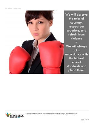 The activity I enjoy doing
Created with Haiku Deck, presentation software that's simple, beautiful and fun.
page 7 of 11
 