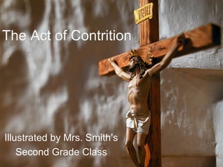 The Act of Contrition




Illustrated by Mrs. Smith’s
    Second Grade Class
 