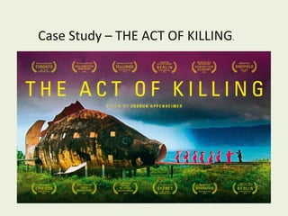 Case Study – THE ACT OF KILLING.

 