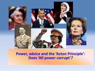 Power, advice and the ‘Acton Principle’:
      Does ‘All power corrupt’?
 