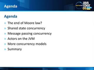The end of Moore law?Shared state concurrencyMessage passing concurrencyActors on the JVMMore concurrency modelsSummaryAgendaAgenda