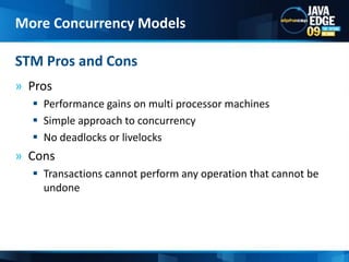 Pros<br />Performance gains on multi processor machines<br />Simple approach to concurrency<br />No deadlocks or livelocks...