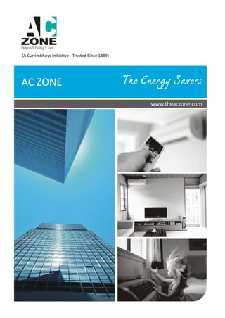 (A Currimbhoys Initiative - Trusted Since 1889)
AC ZONE
www.theaczone.com
The Energy Savers
 