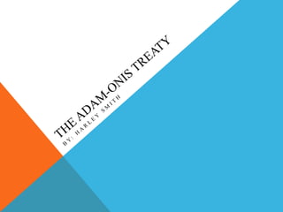 The adam onis treaty for project