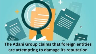 The Adani Group claims that foreign entities
are attempting to damage its reputation
 