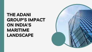 THE ADANI
GROUP'S IMPACT
ON INDIA'S
MARITIME
LANDSCAPE
 