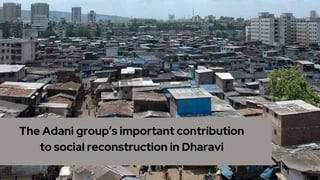 The Adani group’s important contribution
to social reconstruction in Dharavi
 