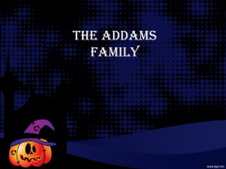 THE ADDAMS
  FAMILY
 