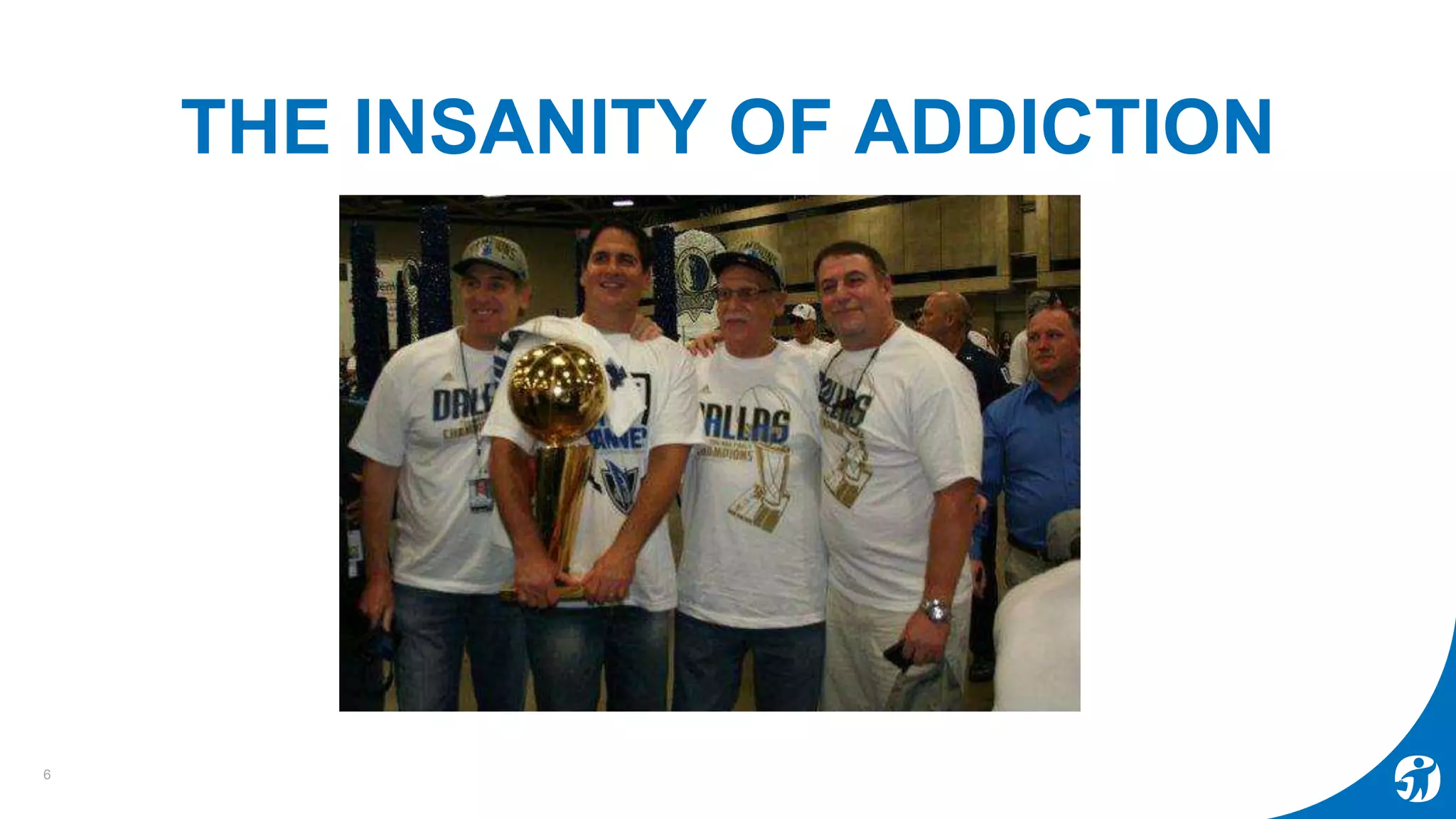 THE INSANITY OF ADDICTION
6
 