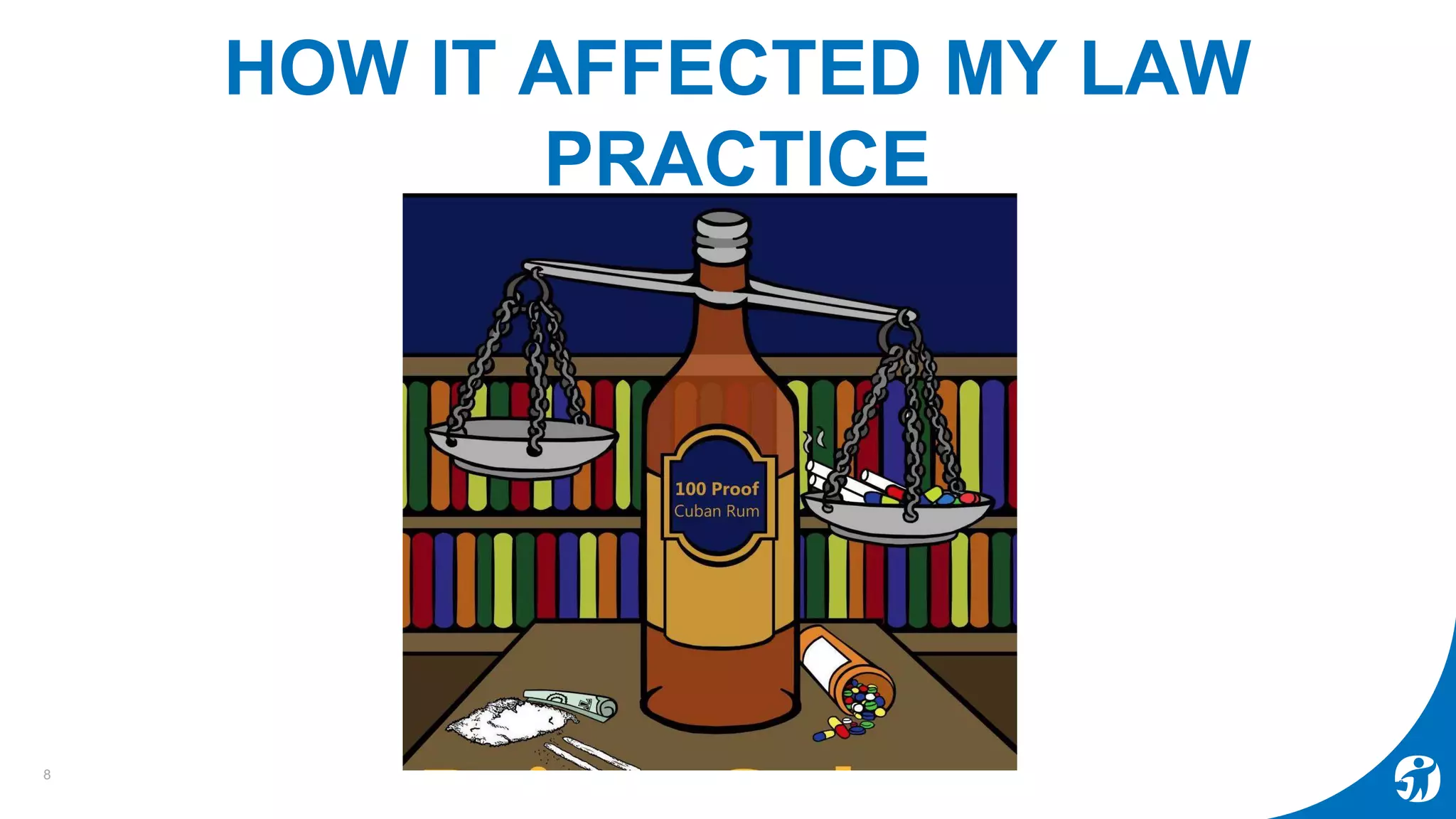 HOW IT AFFECTED MY LAW
PRACTICE
8
 