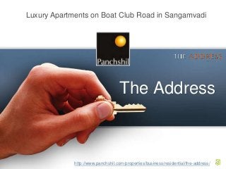 Luxury Apartments on Boat Club Road in Sangamvadi




                                   The Address



             http://www.panchshil.com/properties/business/residential/the-address/
 