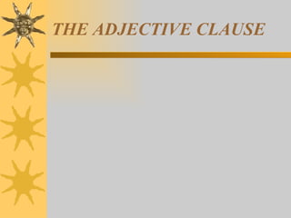 THE ADJECTIVE CLAUSE 