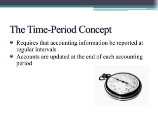 Requires that accounting information be reported at 
regular intervals 
Accounts are updated at the end of each accounting 
period 
 