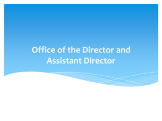 Office of the Director and
    Assistant Director
 