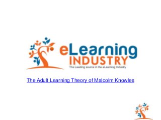 The Adult Learning Theory of Malcolm Knowles
 