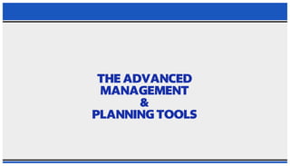 PPT ON THE ADVANCED MANAGEMENT AND PLANNING TOOLS