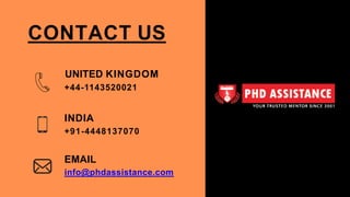 CONTACT US
UNITED KINGDOM
+44-1143520021
INDIA
+91-4448137070
EMAIL
info@phdassistance.com
 