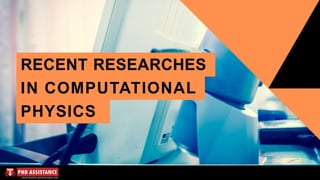 RECENT RESEARCHES
IN COMPUTATIONAL
PHYSICS
 