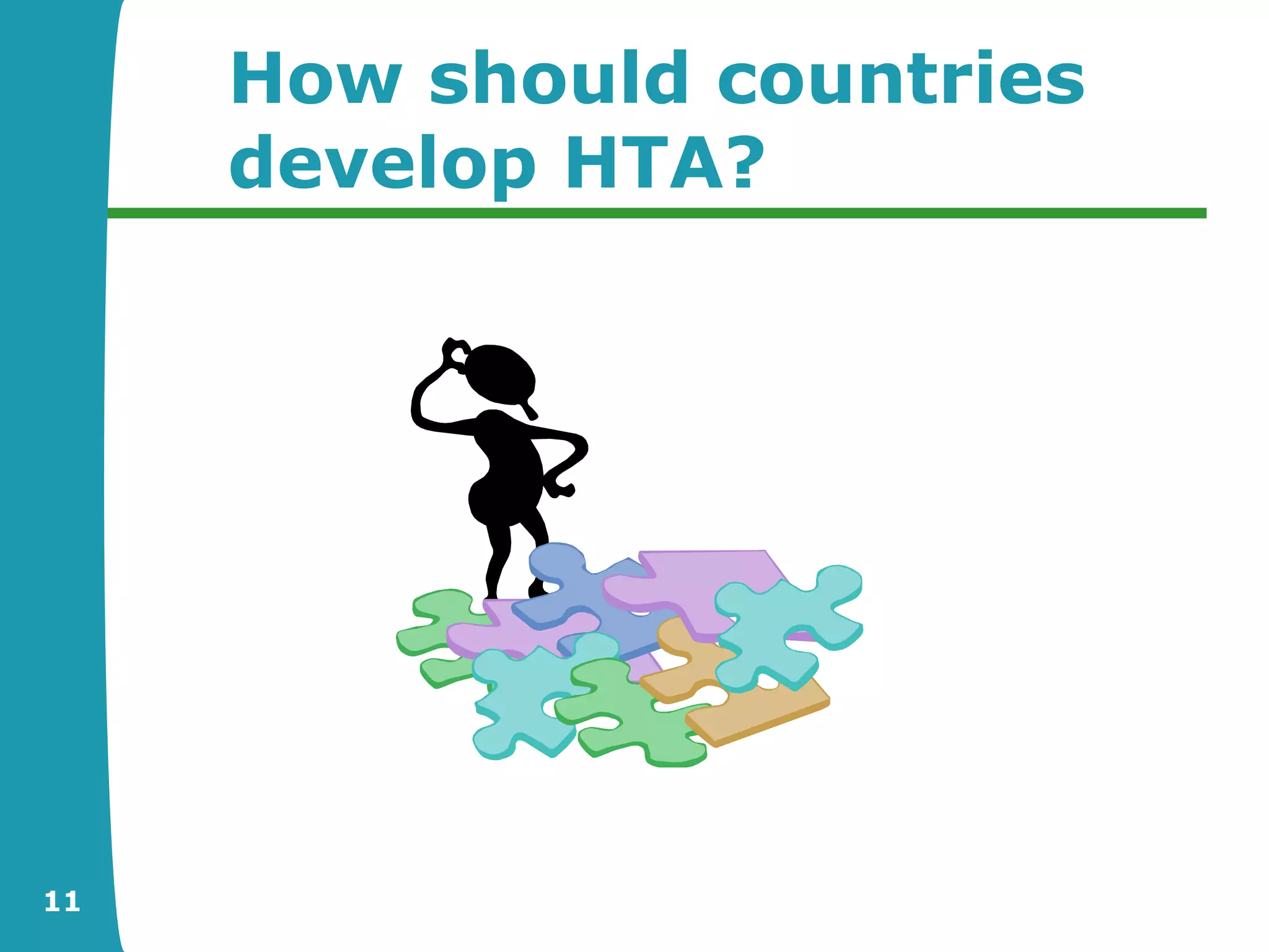 How should countries
     develop HTA?




11
 