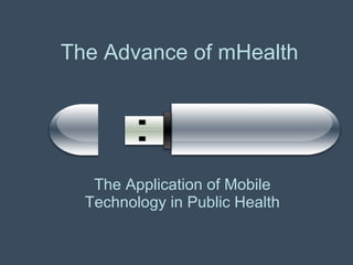 The Advance of mHealth The Application of Mobile Technology in Public Health 
