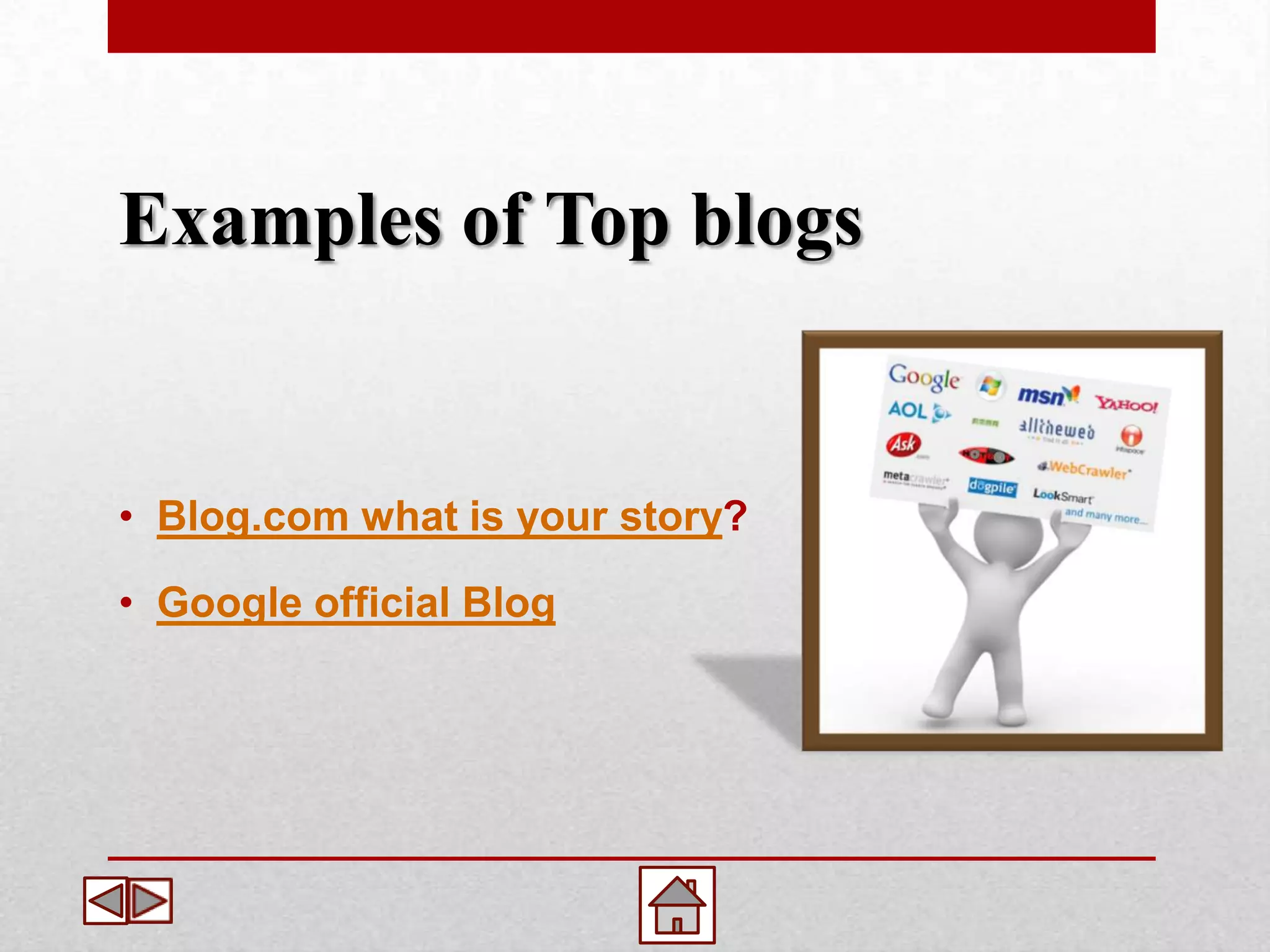 Examples of Top blogs


• Blog.com what is your story?

• Google official Blog
 