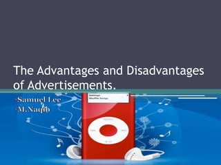 The Advantages and Disadvantages
of Advertisements.
 