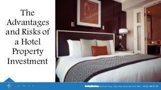 The
Advantages
and Risks of
a Hotel
Property
Investment
Sterling Woodrow, New North House, Ongar Road, Brentwood, CM15 9BB | + 44 (0) 1708 922 222
 