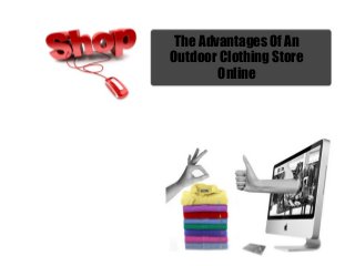 The Advantages Of An
Outdoor Clothing Store
Online
 