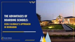 THE ADVANTAGES OF
BOARDING SCHOOLS:
ECOLE GLOBALE’S APPROACH
IN DEHRADUN
 