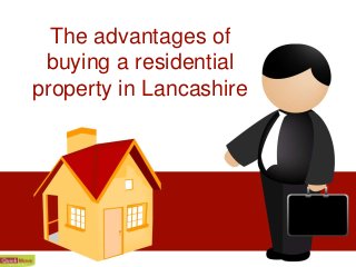 The advantages of
buying a residential
property in Lancashire
 