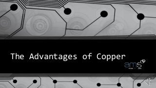 The Advantages of Copper
 