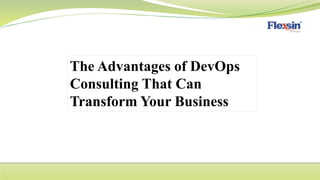 The Advantages of DevOps
Consulting That Can
Transform Your Business
 