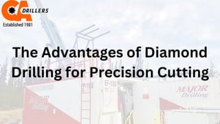 The Advantages of Diamond
Drilling for Precision Cutting
 