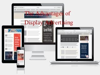 The Advantages of
Display Advertising
 