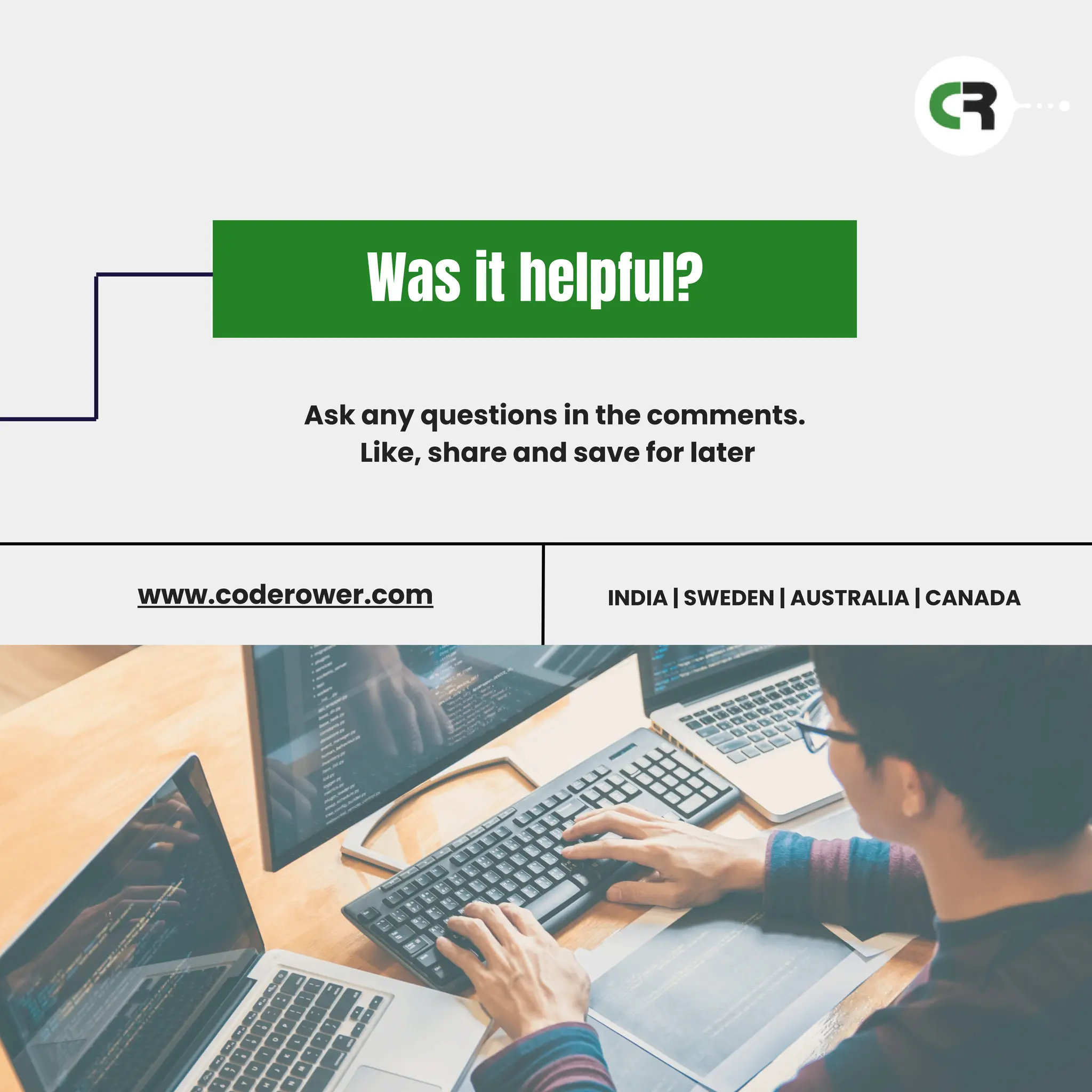 Was it helpful?
Ask any questions in the comments.
Like, share and save for later
INDIA | SWEDEN | AUSTRALIA | CANADA
www.coderower.com
 