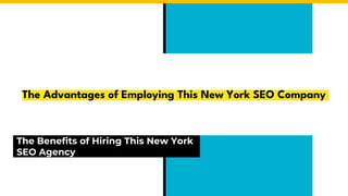The Advantages of Employing This New York SEO Company
The Benefits of Hiring This New York
SEO Agency
 