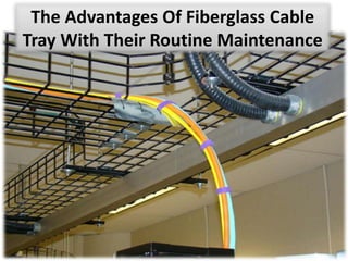The Advantages Of Fiberglass Cable
Tray With Their Routine Maintenance
 