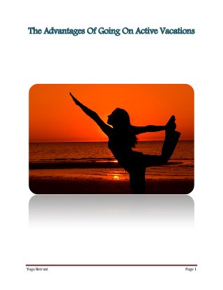 The Advantages Of Going On Active Vacations

Yoga Retreat

Page 1

 