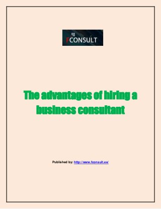 The advantages of hiring a
business consultant

Published by: http://www.fconsult.ee/

 