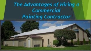 The Advantages of Hiring a
Commercial
Painting Contractor
 