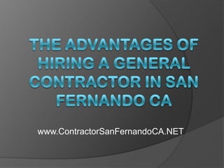 The Advantages of Hiring a General Contractor in san Fernando CA www.ContractorSanFernandoCA.NET 
