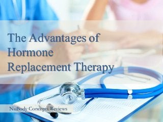 The Advantages of
Hormone
Replacement Therapy
NuBody Concepts Reviews
 