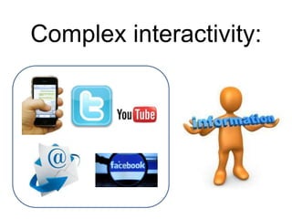 Complex interactivity:
 