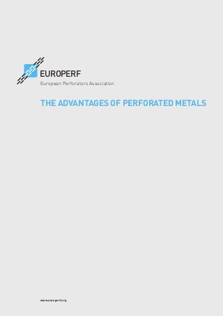 www.europerf.org
THE ADVANTAGES OF PERFORATED METALS
EUROPERF
European Perforators Association
 
