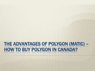 THE ADVANTAGES OF POLYGON (MATIC) –
HOW TO BUY POLYGON IN CANADA?
 