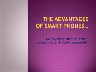 Do they really affect education, productivity and social engagement??? 